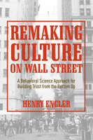 Remaking Culture on Wall Street: A Behavioral Science Approach for Building Trust from the Bottom Up 3030020851 Book Cover