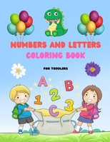 Numbers And Letters Coloring Book: Activity Coloring Books for Toddlers and Kids Ages 2. 3. 4 & 5, Fun with Numbers And Letters Workbook 2418391795 Book Cover