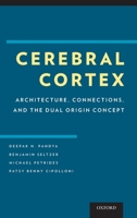 Cerebral Cortex: Architecture, Connections, and the Dual Origin Concept 0195385152 Book Cover