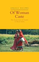 Of Woman Caste: The Experience of Gender in Rural India 1856493229 Book Cover