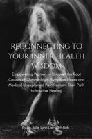 Reconnecting to Your Inner Health Wisdom: Empowering Women to Uncover the Root Cause of Multi-Symptom Illness and Reclaim Their Path to Intuitive Healing B0F1QXK96L Book Cover