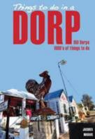 Things to do in a dorp: 150 towns - 1000's of things to do 1770264949 Book Cover