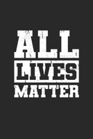 All Lives Matter.: Line Journal, Diary Or Notebook For Life Matter Be Of Importance Time On Earth. 120 Story Paper Pages. 6 in x 9 in Cover. 1707918554 Book Cover