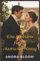 Eine Sekretärin für den chaotischen Herzog: Lustige Regency-Romanze mit gemütlichem Krimi-Feeling (Der Herzog und die Sekretärin) (German Edition) B0GKXX8P3Q Book Cover