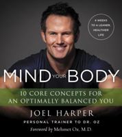 Mind Your Body: 4 Weeks to a Leaner, Healthier Life: 10 Core Concepts for an Optimally Balanced You 0062348175 Book Cover