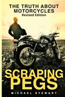 Scraping Pegs: The Truth About Motorcycles 177744361X Book Cover