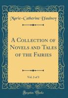 A Collection of Novels and Tales of the Fairies, Vol. 2 of 3 (Classic Reprint) 135775440X Book Cover