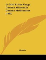 Le Miel Et Son Usage: Comme Aliment Et Comme Medicament... 1022638963 Book Cover