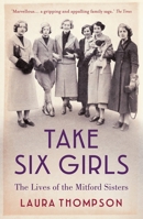 Take Six Girls: The Lives of the Mitford Sisters 1250099544 Book Cover