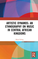 Artistic Dynamos: An Ethnography on Music in Central African Kingdoms 036741516X Book Cover
