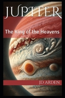 Jupiter: The King of the Heavens (The Celestial Conversations) B0DTKNXDDV Book Cover