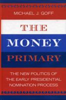 The Money Primary: The New Politics of the Early Presidential Nomination Process 0742535681 Book Cover