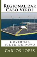 Regionalizar Cabo Verde: Regionalizacao de Cabo Verde 1546584692 Book Cover