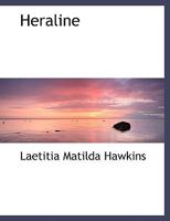 Heraline; Or, Opposite Proceedings 101007413X Book Cover