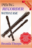 PLAYING RECORDER WITH EASE: A Step-By-Step Guide To Learning Recorder Techniques, Reading Sheet Music, And Playing Songs With Confidence B0F6M13VGV Book Cover