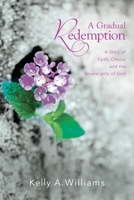 A Gradual Redemption: A Story of Faith, Choice and the Sovereignty of God 0988345234 Book Cover