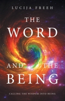 The Word and the Being: Calling the Wisdom Into Being B0F5XZ3YGQ Book Cover