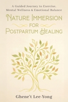 Nature Immersion for Postpartum Healing: A Guided Journey to Exercise, Mental Wellness & Emotional Balance B0GKLJF57K Book Cover