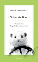 "Nehmt ein Boot!": Das kleine Buch der großen Recruitingweisheiten (German Edition) 3759780024 Book Cover