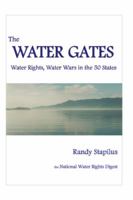 The Water Gates: Water Rights, Water Wars in the 50 States 0982466846 Book Cover