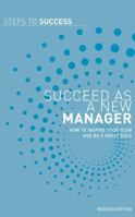 Succeed as a New Manager: How to Inspire Your Team and be a Great Boss: How to Inspire Your Team and Be a Great Boss (Steps to Success) 1408111896 Book Cover