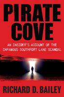 Pirate Cove: An Insider's Account of the Infamous Southport Lane Scandal 1610886127 Book Cover