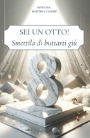Sei un 8!: Smettila di buttarti giù (Italian Edition) B0CLRL6GGD Book Cover