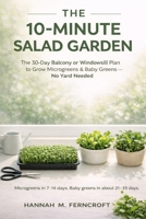 THE 10-MINUTE SALAD GARDEN: The 30-Day Balcony or Windowsill Plan for Busy Moms, Seniors, and Beginners to Grow Microgreens & Baby Greens—No Yard Needed B0GSF38TCC Book Cover