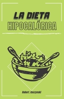 La dieta hipocalórica: Como adelgazar rapido y bajar de peso con comidas naturales y recetas saludables, sin importar tu edad o peso, alimentacion ... a ti (nutricion y salud) B08RLJKBTN Book Cover