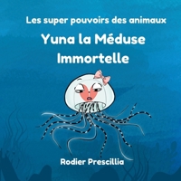 Yuna la Méduse Immortelle: Les super-pouvoirs des animaux 2322497339 Book Cover