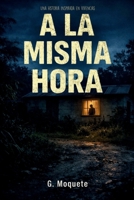 A la misma hora: Un relato de terror psicológico (Spanish Edition) B0GWV8BCCV Book Cover
