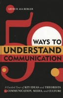 50 Ways to Understand Communication: A Guided Tour of Key Ideas and Theorists in Communication, Media, and Culture 0742541088 Book Cover