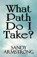 What Path Do I Take? 1448943353 Book Cover