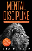 Mental Discipline: Conquer your Mind and Seize the Life you Want by Developing Mental Strength and Toughness 1646940695 Book Cover