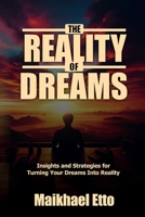 The Reality of Dreams: Insights and Strategies for Turning Your Dreams Into Reality B0DQ1L771K Book Cover