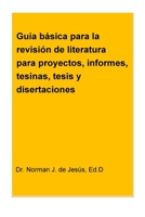 Guia basica para la revision de literatura para proyectos, informes, tesinas, tesis y disertaciones 1541366441 Book Cover