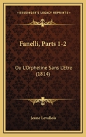 Fanelli, Parts 1-2: Ou L’Orpheline Sans L’Etre (1814) 116660571X Book Cover