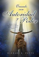 Orando Con Autoridad y Poder: Tomando el Control Por Medio de las Oraciones Biblicas y Declaraciones Profeticas 1581580088 Book Cover