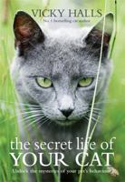 The Secret Life of Your Cat: Unlock the Mysteries of Your Pet's Behaviour 1554077354 Book Cover