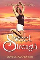 Sweet Strength: Seaside Awakenings 1944313109 Book Cover