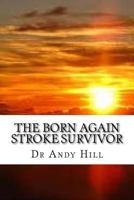 The Born Again Stroke Survivor: A Different Kind of Living 1523307064 Book Cover