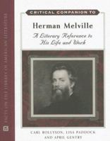 Critical Companion to Herman Melville: A Literary Reference to His Life And Work (Critical Companion to) 081606461X Book Cover