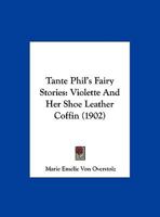 Tante Phil's Fairy Stories: Violette and Her Shoe Leather Coffin 1165655993 Book Cover