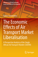 Economic Effects of Air Transport Market Liberalisation : A Perspective Analysis of the Single African Air Transport Market (SAATM) 3031618661 Book Cover