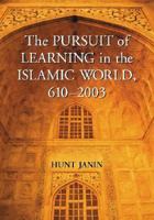 The Pursuit of Learning in the Islamic World, 610-2003 0786429046 Book Cover