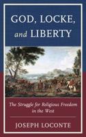 God, Locke, and Liberty: The Struggle for Religious Freedom in the West 0739186892 Book Cover