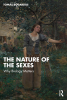 The Nature of the Sexes: Why Biology Matters 1041029535 Book Cover