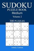 300 Medium Sudoku Puzzle Book: Volume 2 1540517756 Book Cover