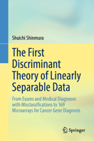 The First Discriminant Theory of Linearly Separable Data: From Exams and Medical Diagnoses with Misclassifications to 169 Microarrays for Cancer Gene 9819994195 Book Cover