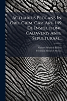 Actuarius Peccans In Ord. Crim. Car. Art. 149 De Inspectione Cadaveris Ante Sepulturam... 1275964087 Book Cover